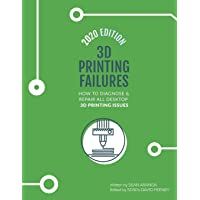 3D Printing Failures: 2020 Edition: How to Diagnose and Repair ALL Desktop 3D Printing Issues